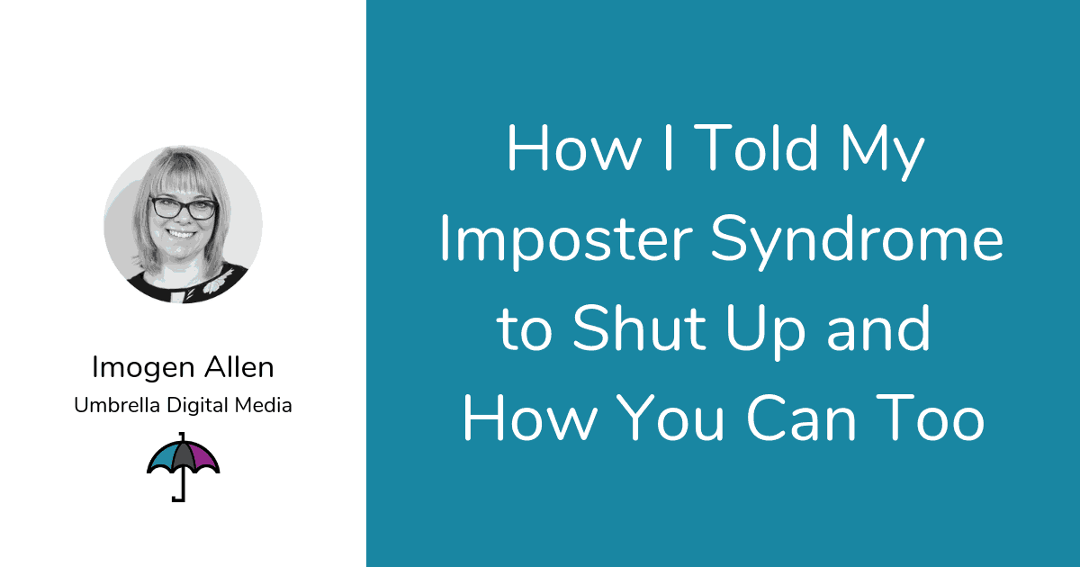 How I Told My Imposter Syndrome to Shut Up and How You Can Too