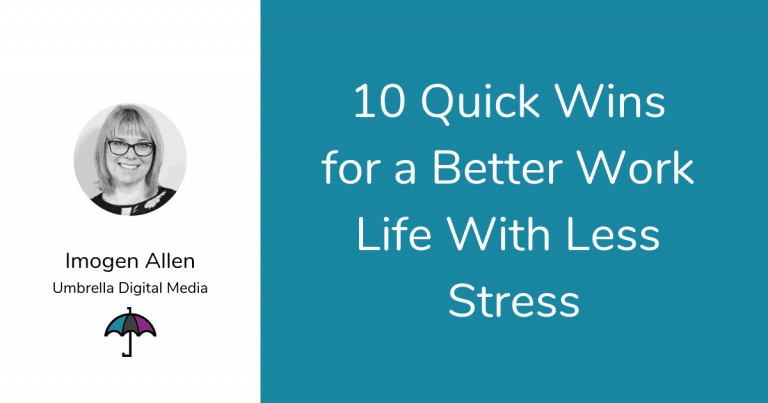 10 Quick Wins For A Better Work Life With Less Stress