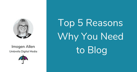 Top 5 Reasons Why You Need to Blog