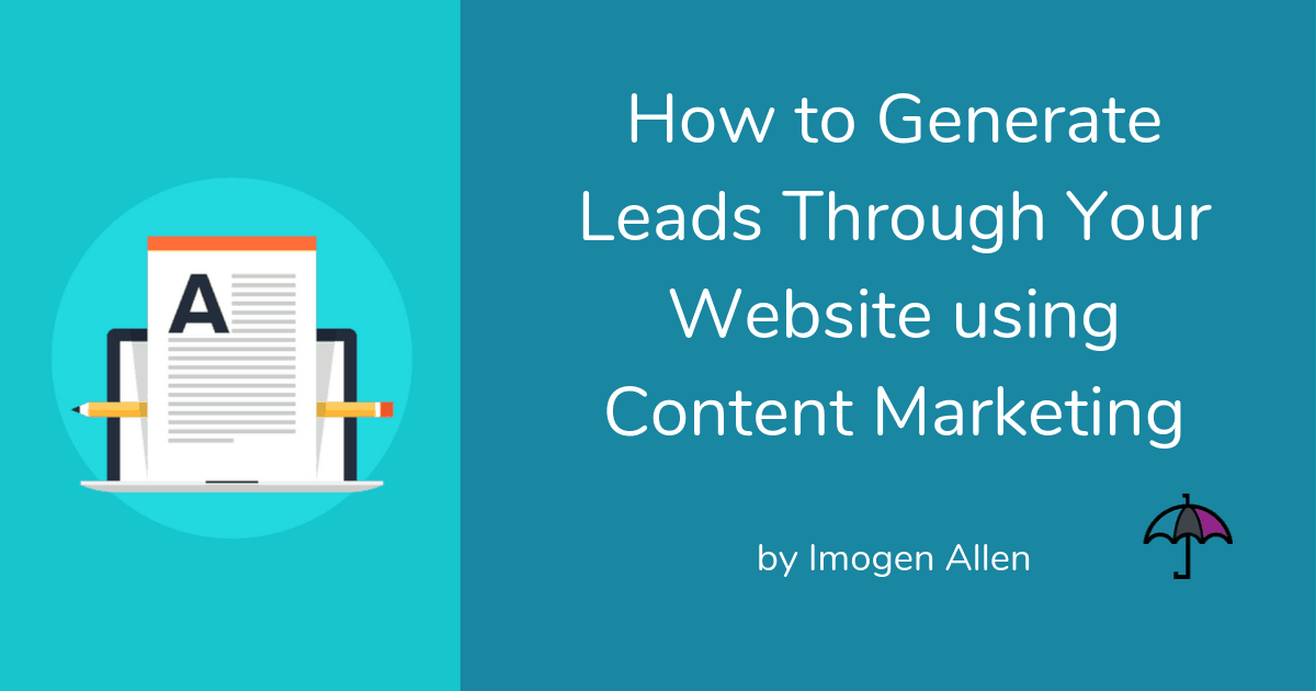 How to Generate Leads through Your Website Using Content Marketing